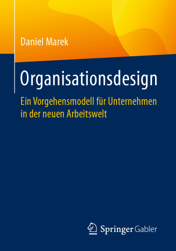 Organisationsdesign: Ein Vorgehensmodell für Unternehmen in der neuen Arbeitswelt