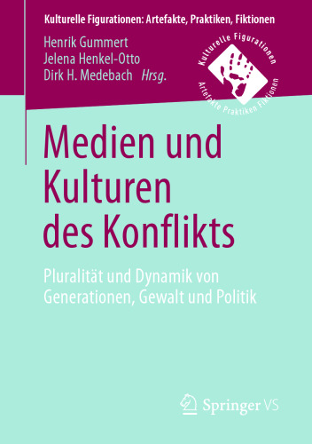 Medien und Kulturen des Konflikts: Pluralität und Dynamik von Generationen, Gewalt und Politik