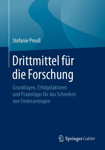 Drittmittel für die Forschung: Grundlagen, Erfolgsfaktoren und Praxistipps für das Schreiben von Förderanträgen