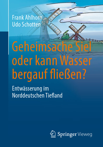 Geheimsache Siel oder kann Wasser bergauf fließen?: Entwässerung im Norddeutschen Tiefland