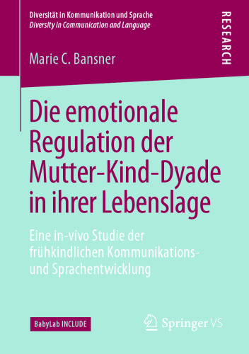 Die emotionale Regulation der Mutter-Kind-Dyade in ihrer Lebenslage: Eine in-vivo Studie der frühkindlichen Kommunikations- und Sprachentwicklung