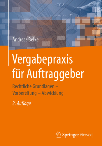 Vergabepraxis für Auftraggeber: Rechtliche Grundlagen - Vorbereitung - Abwicklung