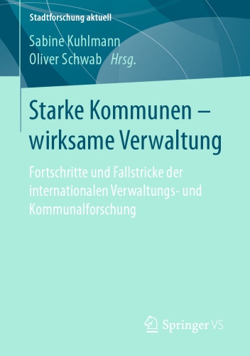 Starke Kommunen – wirksame Verwaltung: Fortschritte und Fallstricke der internationalen Verwaltungs- und Kommunalforschung