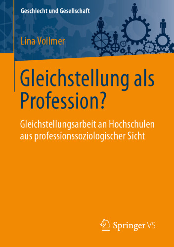 Gleichstellung als Profession?: Gleichstellungsarbeit an Hochschulen aus professionssoziologischer Sicht
