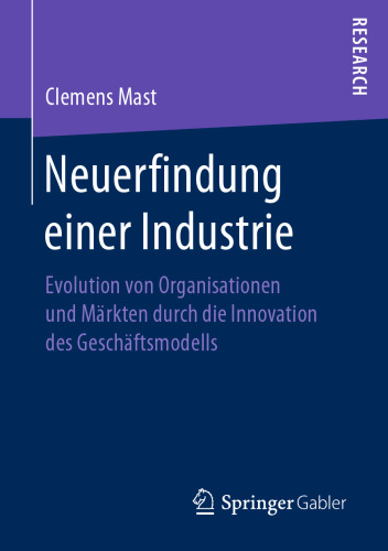 Neuerfindung einer Industrie: Evolution von Organisationen und Märkten durch die Innovation des Geschäftsmodells