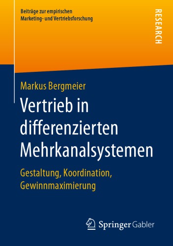 Vertrieb in differenzierten Mehrkanalsystemen: Gestaltung, Koordination, Gewinnmaximierung
