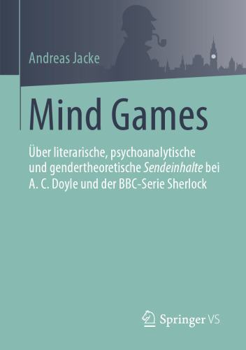 Mind Games: Über literarische, psychoanalytische und gendertheoretische Sendeinhalte bei A.C.Doyle und der BBC-Serie Sherlock