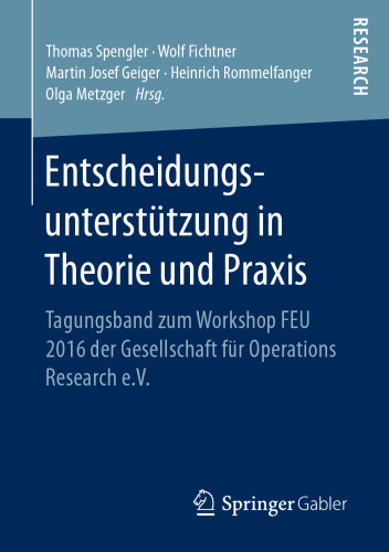 Entscheidungsunterstützung in Theorie und Praxis: Tagungsband zum Workshop FEU 2016 der Gesellschaft für Operations Research e.V.