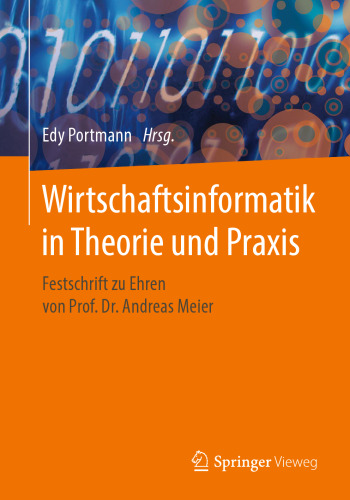 Wirtschaftsinformatik in Theorie und Praxis: Festschrift zu Ehren von Prof. Dr. Andreas Meier