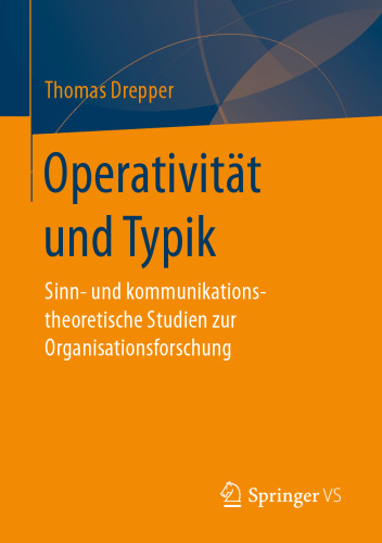 Operativität und Typik: Sinn- und kommunikationstheoretische Studien zur Organisationsforschung