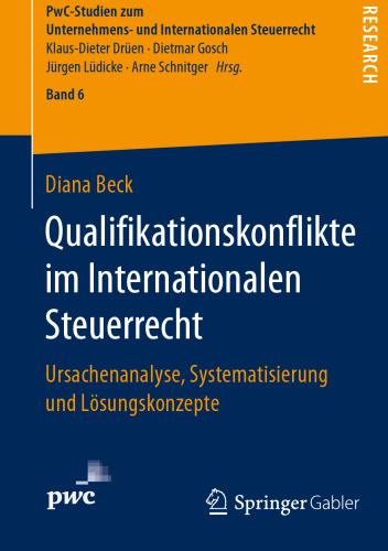 Qualifikationskonflikte im Internationalen Steuerrecht: Ursachenanalyse, Systematisierung und Lösungskonzepte