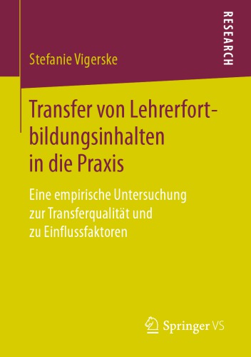 Transfer von Lehrerfortbildungsinhalten in die Praxis: Eine empirische Untersuchung zur Transferqualität und zu Einflussfaktoren