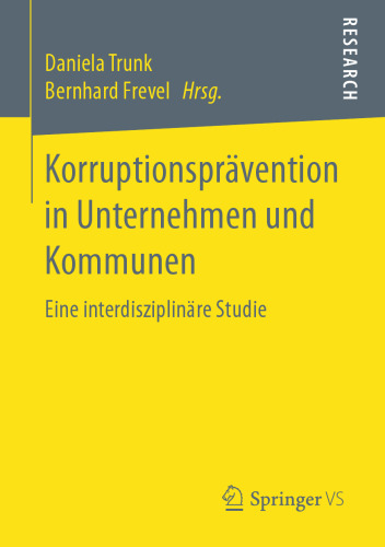 Korruptionsprävention in Unternehmen und Kommunen: Eine interdisziplinäre Studie 