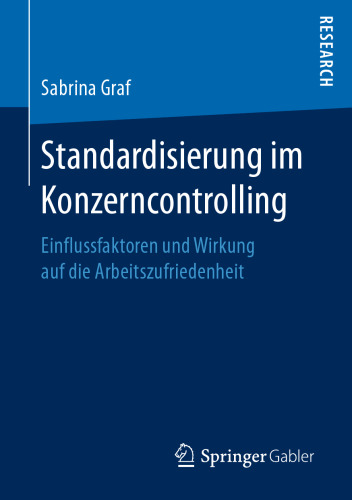 Standardisierung im Konzerncontrolling: Einflussfaktoren und Wirkung auf die Arbeitszufriedenheit