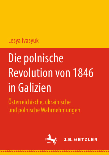 Die polnische Revolution von 1846 in Galizien: Österreichische, ukrainische und polnische Wahrnehmungen