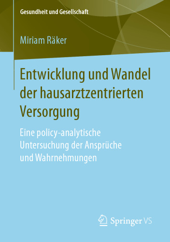Entwicklung und Wandel der hausarztzentrierten Versorgung: Eine policy-analytische Untersuchung der Ansprüche und Wahrnehmungen