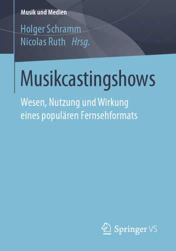 Musikcastingshows: Wesen, Nutzung und Wirkung eines populären Fernsehformats