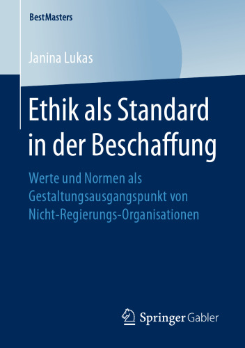 Ethik als Standard in der Beschaffung: Werte und Normen als Gestaltungsausgangspunkt von Nicht-Regierungs-Organisationen 