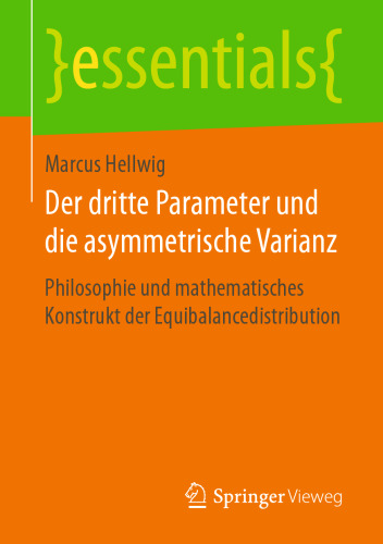 Der dritte Parameter und die asymmetrische Varianz : Philosophie und mathematisches Konstrukt der Equibalancedistribution 