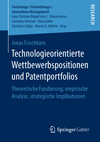 Technologieorientierte Wettbewerbspositionen und Patentportfolios: Theoretische Fundierung, empirische Analyse, strategische Implikationen