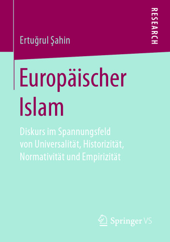Europäischer Islam: Diskurs im Spannungsfeld von Universalität, Historizität, Normativität und Empirizität 