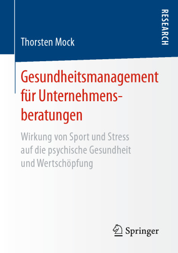 Gesundheitsmanagement für Unternehmensberatungen: Wirkung von Sport und Stress auf die psychische Gesundheit und Wertschöpfung