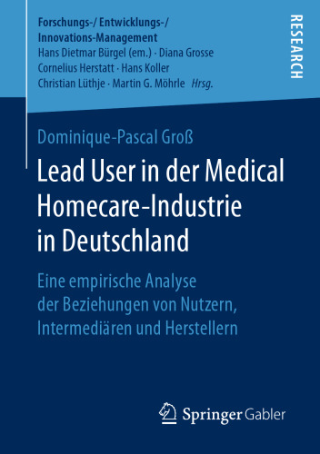Lead User in der Medical Homecare-Industrie in Deutschland : Eine empirische Analyse der Beziehungen von Nutzern, Intermediären und Herstellern