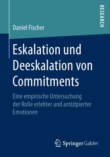 Eskalation und Deeskalation von Commitments: Eine empirische Untersuchung der Rolle erlebter und antizipierter Emotionen