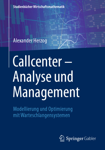 Callcenter – Analyse und Management: Modellierung und Optimierung mit Warteschlangensystemen