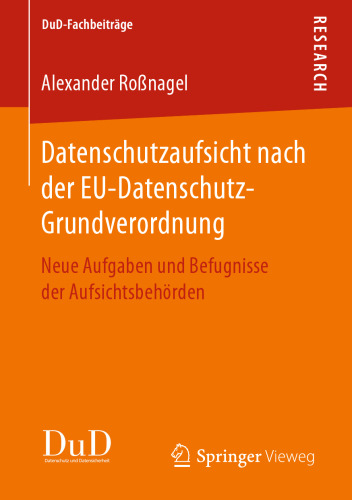 Datenschutzaufsicht nach der EU-Datenschutz-Grundverordnung: Neue Aufgaben und Befugnisse der Aufsichtsbehörden