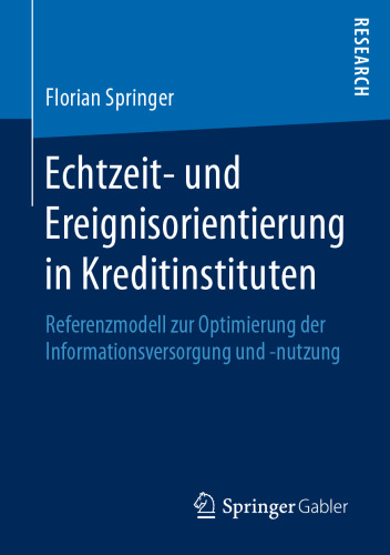 Echtzeit- und Ereignisorientierung in Kreditinstituten: Referenzmodell zur Optimierung der Informationsversorgung und -nutzung