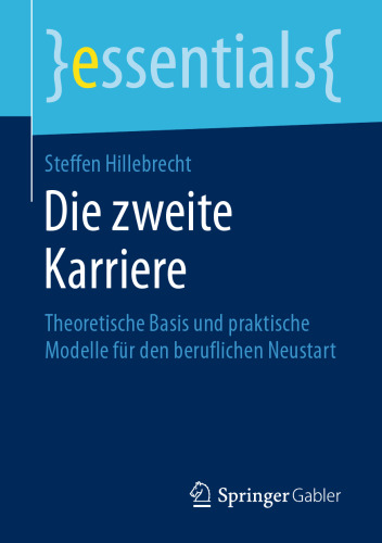 Die zweite Karriere : Theoretische Basis und praktische Modelle für den beruflichen Neustart