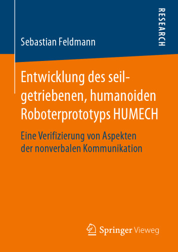 Entwicklung des seilgetriebenen, humanoiden Roboterprototyps HUMECH: Eine Verifizierung von Aspekten der nonverbalen Kommunikation
