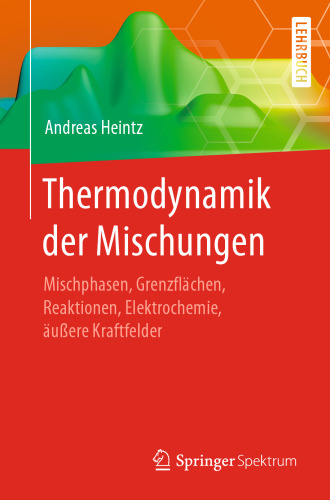 Thermodynamik der Mischungen: Mischphasen, Grenzflächen, Reaktionen, Elektrochemie, äußere Kraftfelder