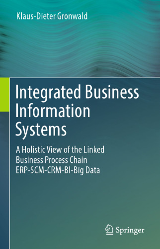 Integrated Business Information Systems: A Holistic View of the Linked Business Process Chain ERP-SCM-CRM-BI-Big Data 