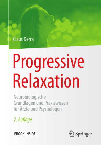 Progressive Relaxation: Neurobiologische Grundlagen und Praxiswissen für Ärzte und Psychologen