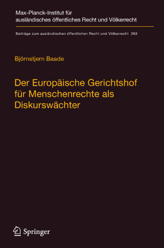 Der Europäische Gerichtshof für Menschenrechte als Diskurswächter: Zur Methodik, Legitimität und Rolle des Gerichtshofs im demokratisch-rechtsstaatlichen Entscheidungsprozess 