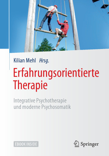 Erfahrungsorientierte Therapie: Integrative Psychotherapie und moderne Psychosomatik