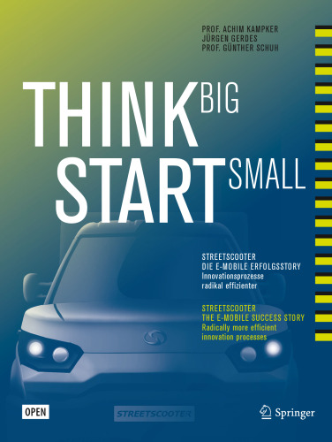 Think Big, Start Small: StreetScooter die e-mobile erfolgsstory: Innovationsprozesse radikal effizienter