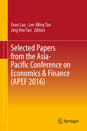 Selected Papers from the Asia-Pacific Conference on Economics &amp; Finance (APEF 2016)