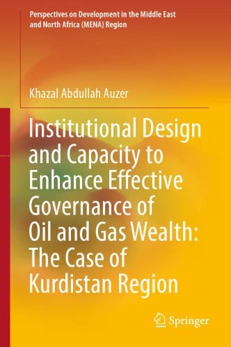 Institutional Design and Capacity to Enhance Effective Governance of Oil and Gas Wealth: The Case of Kurdistan Region