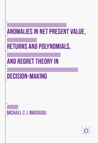 Anomalies in Net Present Value, Returns and Polynomials, and Regret Theory in Decision-Making 