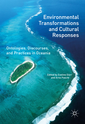 Environmental Transformations and Cultural Responses: Ontologies, Discourses, and Practices in Oceania