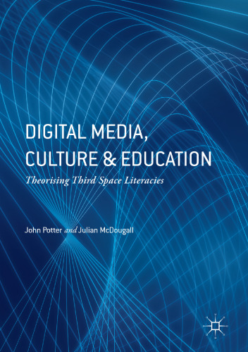 Digital Media, Culture and Education: Theorising Third Space Literacies