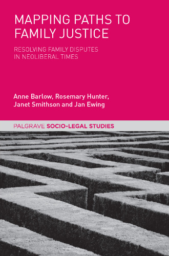 Mapping Paths to Family Justice: Resolving Family Disputes in Neoliberal Times