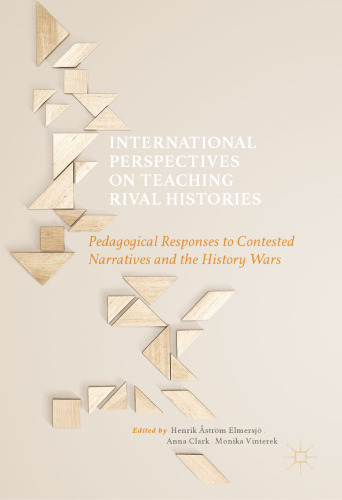 International Perspectives on Teaching Rival Histories: Pedagogical Responses to Contested Narratives and the History Wars 
