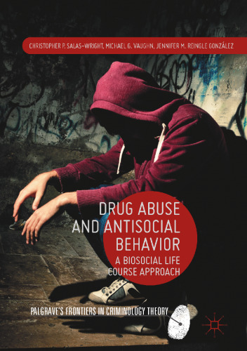 Drug Abuse and Antisocial Behavior: A Biosocial Life Course Approach
