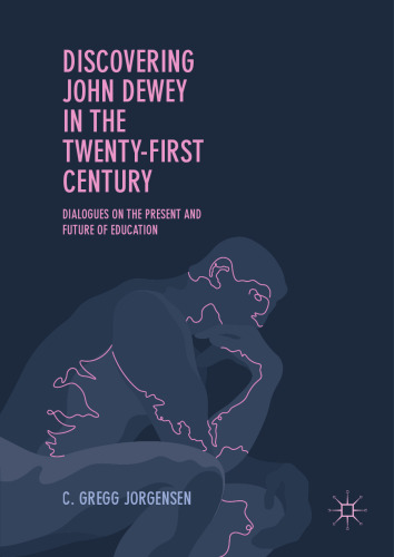 Discovering John Dewey in the Twenty-First Century: Dialogues on the Present and Future of Education