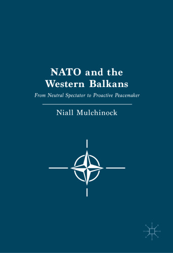 NATO and the Western Balkans: From Neutral Spectator to Proactive Peacemaker