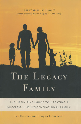 The Legacy Family: The Definitive Guide to Creating a Successful Multigenerational Family
